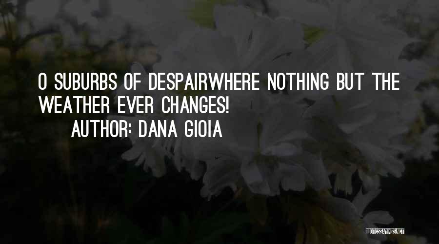 Suburbia Quotes By Dana Gioia