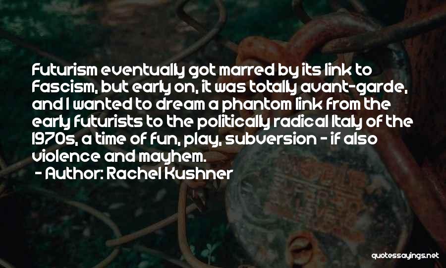 Subversion Quotes By Rachel Kushner