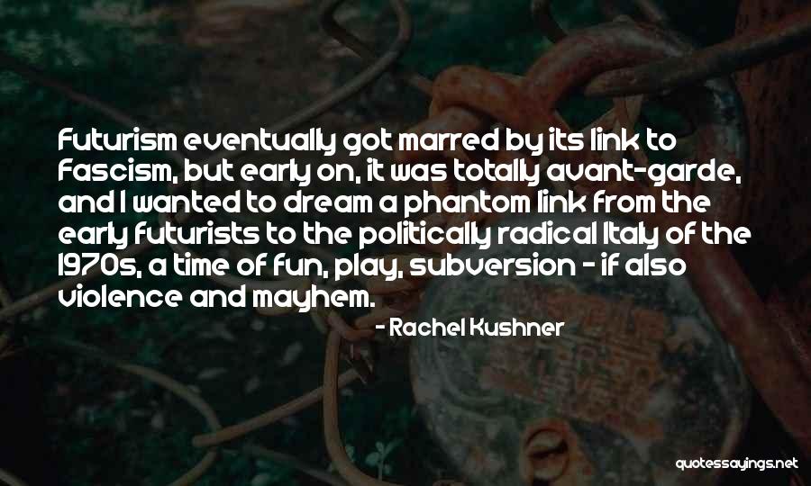 Subversion Quotes By Rachel Kushner