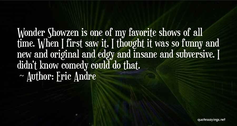 Subversive Quotes By Eric Andre