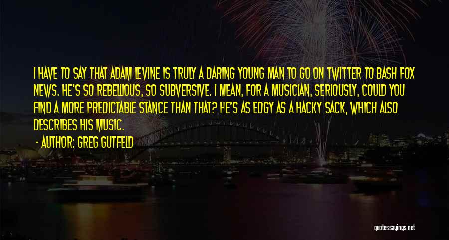 Subversive Quotes By Greg Gutfeld