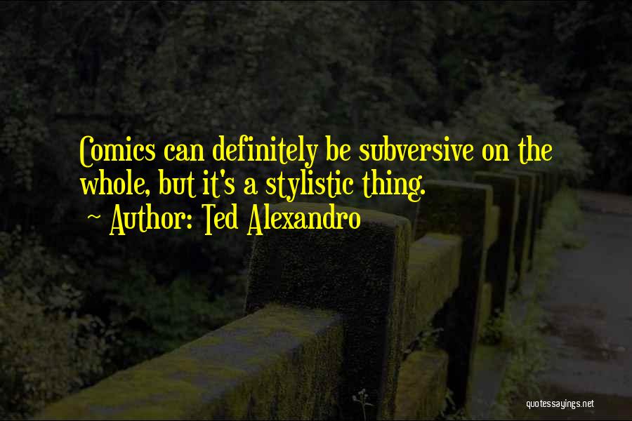 Subversive Quotes By Ted Alexandro