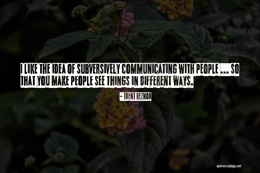 Subversively Quotes By Trent Reznor Subversively Quotes By Trent Reznor