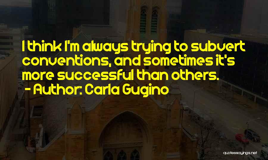 Subvert Quotes By Carla Gugino