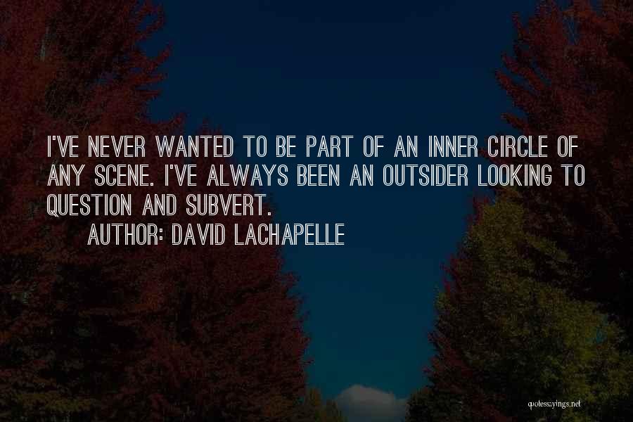 Subvert Quotes By David LaChapelle