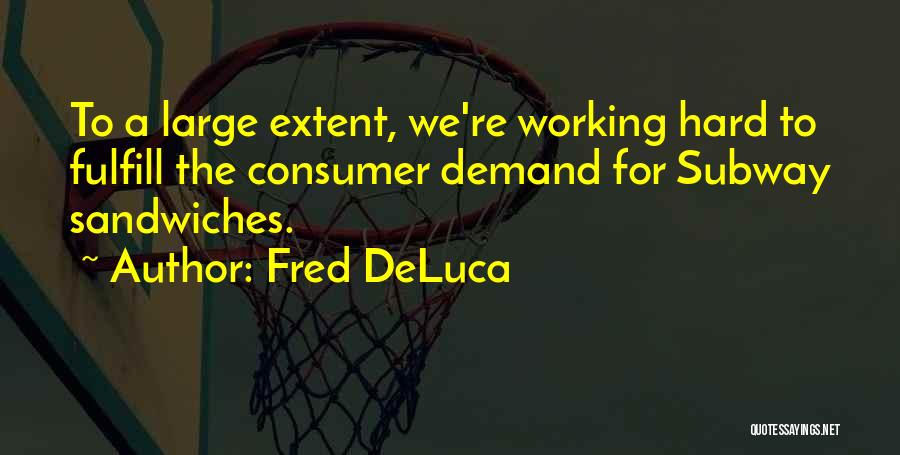 Subway Sandwiches Quotes By Fred DeLuca