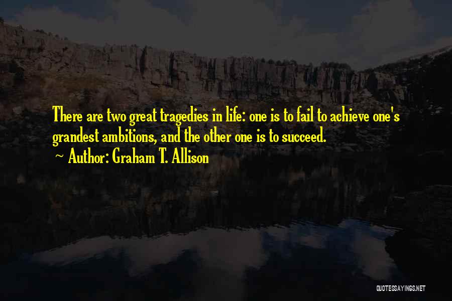 Succeed In Life Quotes By Graham T. Allison