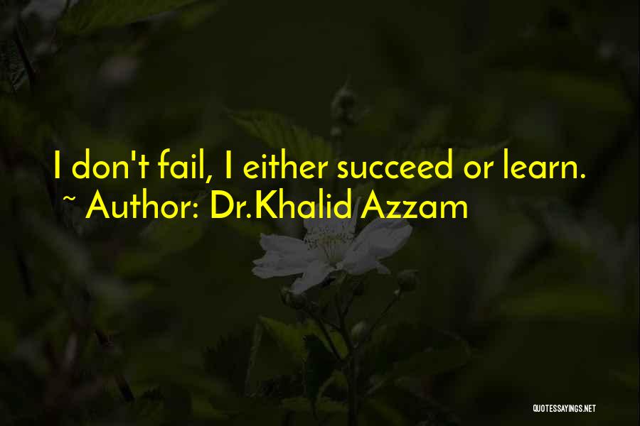 Succeed Or Fail Quotes By Dr.Khalid Azzam