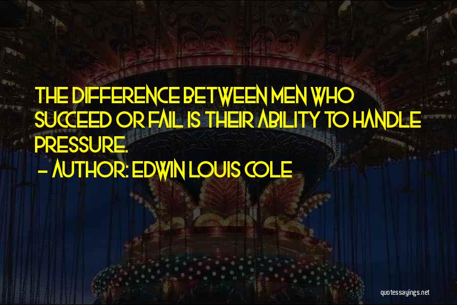 Succeed Or Fail Quotes By Edwin Louis Cole