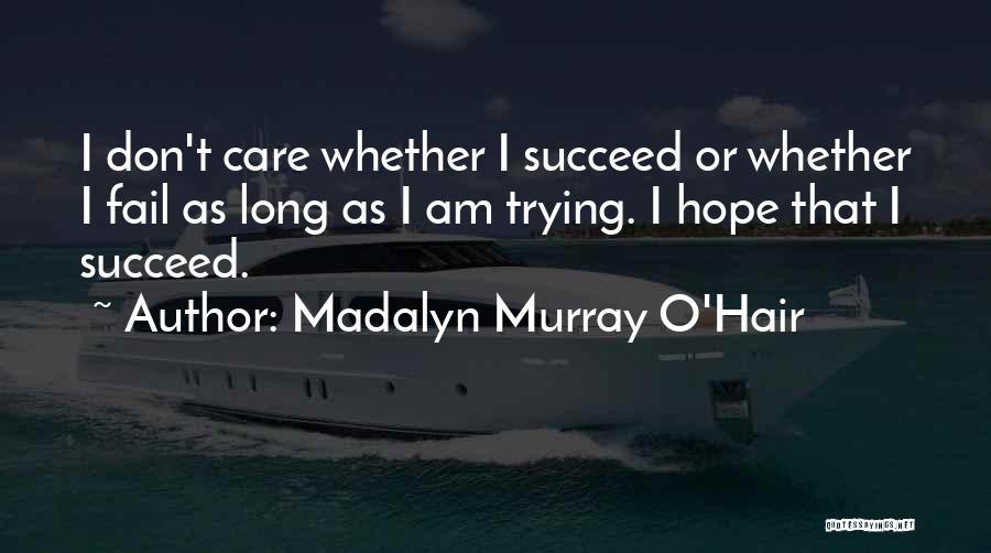 Succeed Or Fail Quotes By Madalyn Murray O'Hair