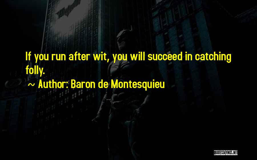 Succeed Quotes By Baron De Montesquieu