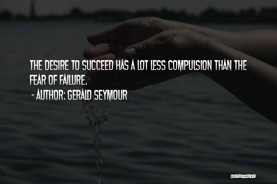 Succeed Quotes By Gerald Seymour