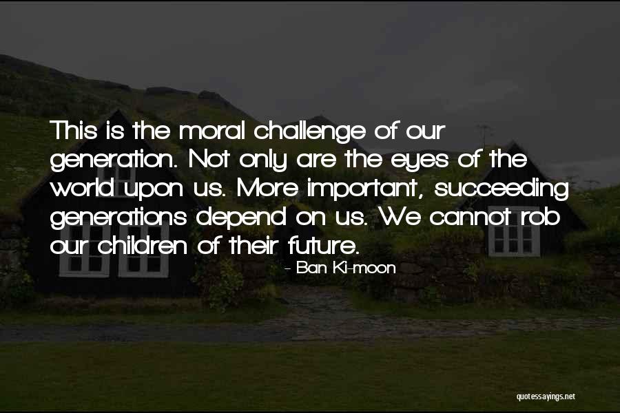 Succeeding In The Future Quotes By Ban Ki-moon