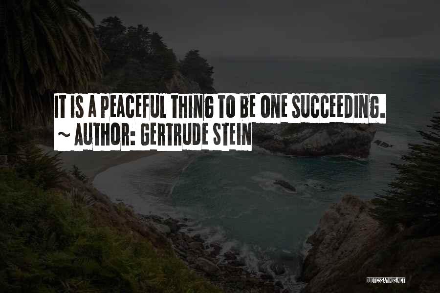 Succeeding Quotes By Gertrude Stein