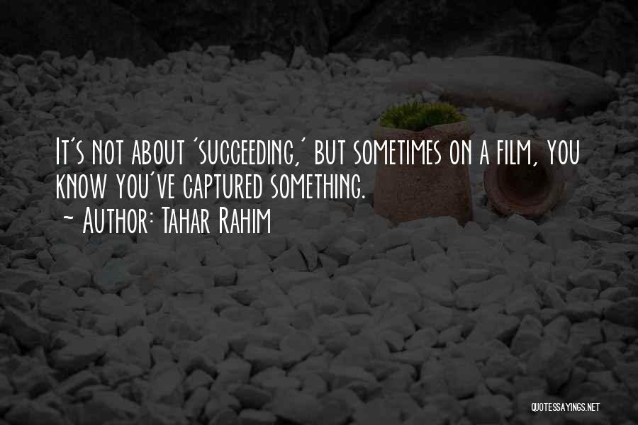 Succeeding Quotes By Tahar Rahim