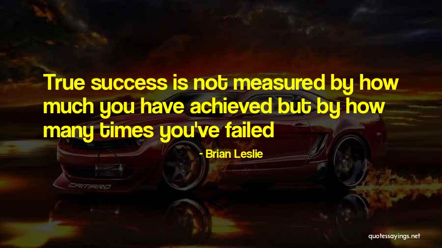 Success Achieved Quotes By Brian Leslie Success Achieved Quotes By Brian Leslie