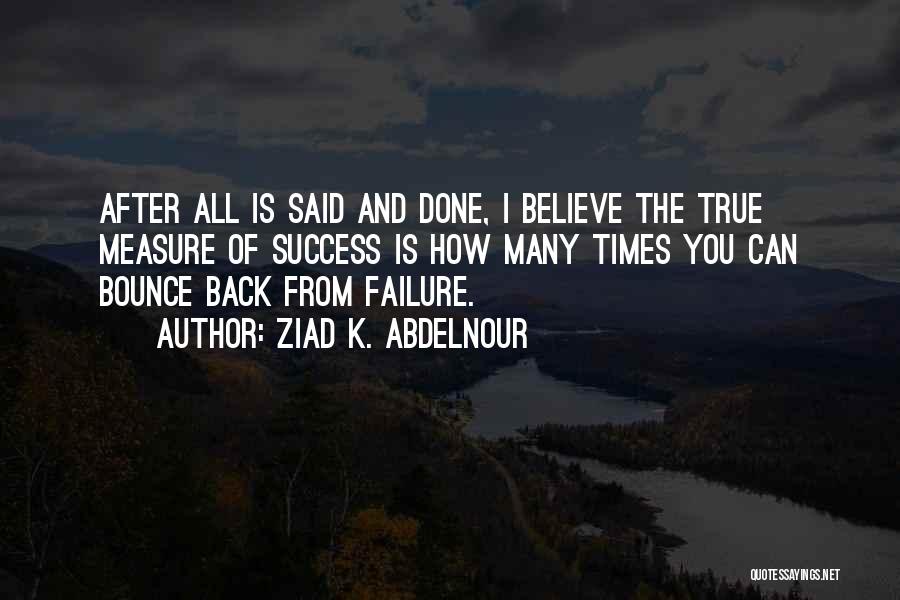 Success After Failure Quotes By Ziad K. Abdelnour