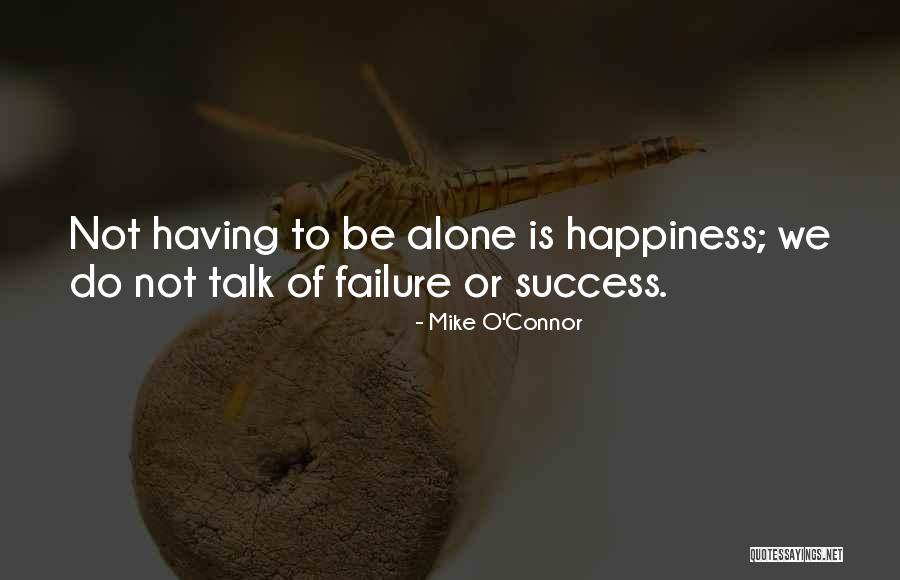 Success Alone Quotes By Mike O'Connor Success Alone Quotes By Mike O'Connor