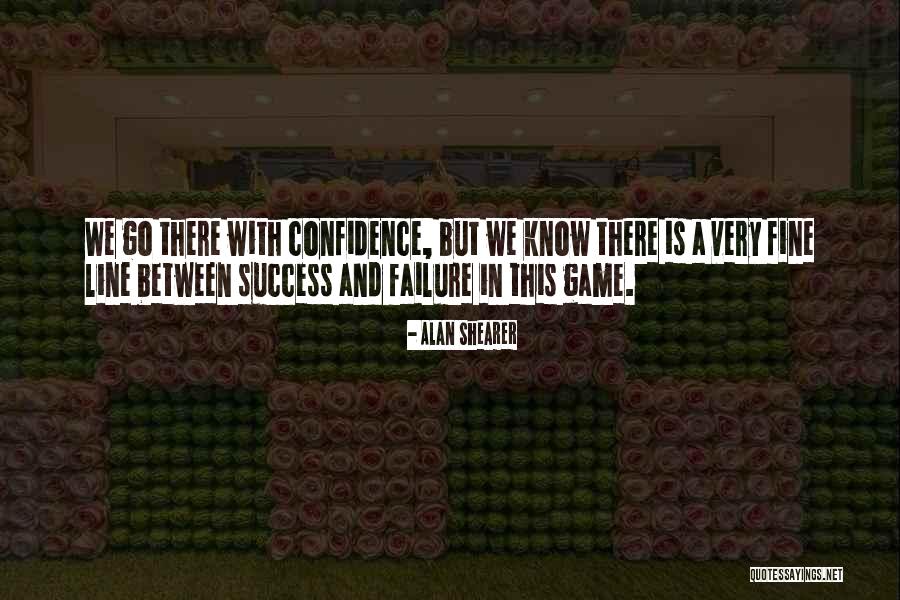 Success And Confidence Quotes By Alan Shearer Success And Confidence Quotes By Alan Shearer