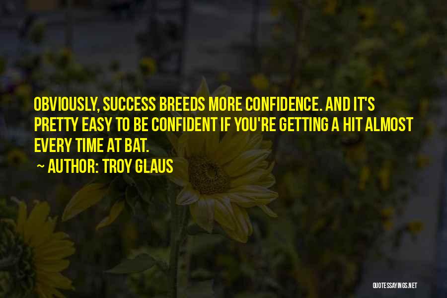 Success And Confidence Quotes By Troy Glaus