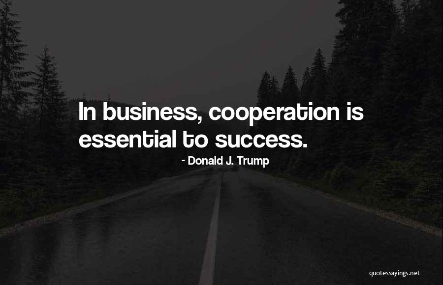 Success And Cooperation Quotes By Donald J. Trump