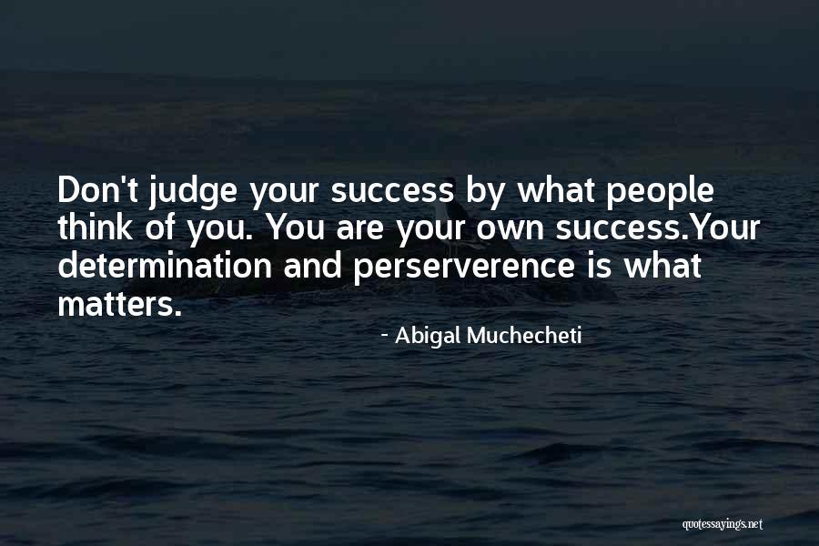 Success And Determination Quotes By Abigal Muchecheti Success And Determination Quotes By Abigal Muchecheti