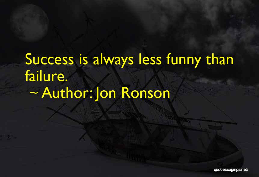 Success And Failure Funny Quotes By Jon Ronson