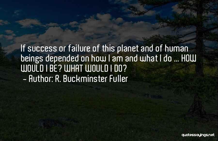 Success And Failure Quotes By R. Buckminster Fuller