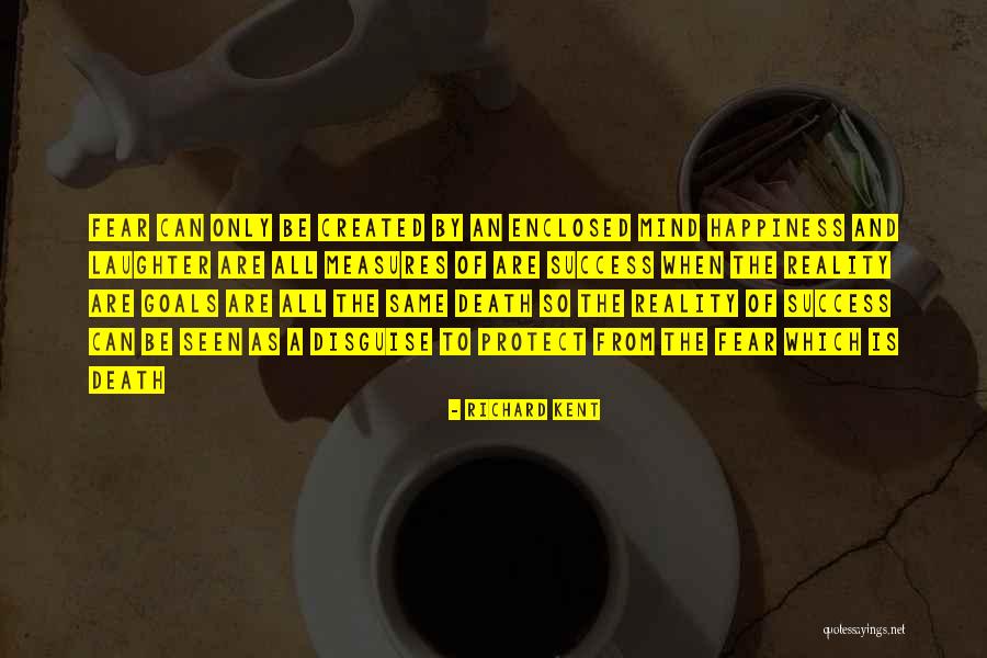 Success And Fear Quotes By Richard Kent Success And Fear Quotes By Richard Kent