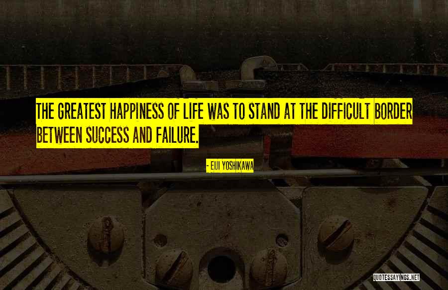 Success And Happiness Quotes By Eiji Yoshikawa