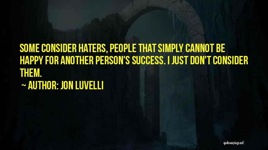 Success And Haters Quotes By Jon Luvelli