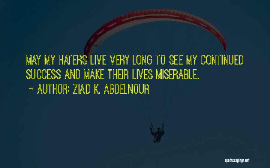 Success And Haters Quotes By Ziad K. Abdelnour