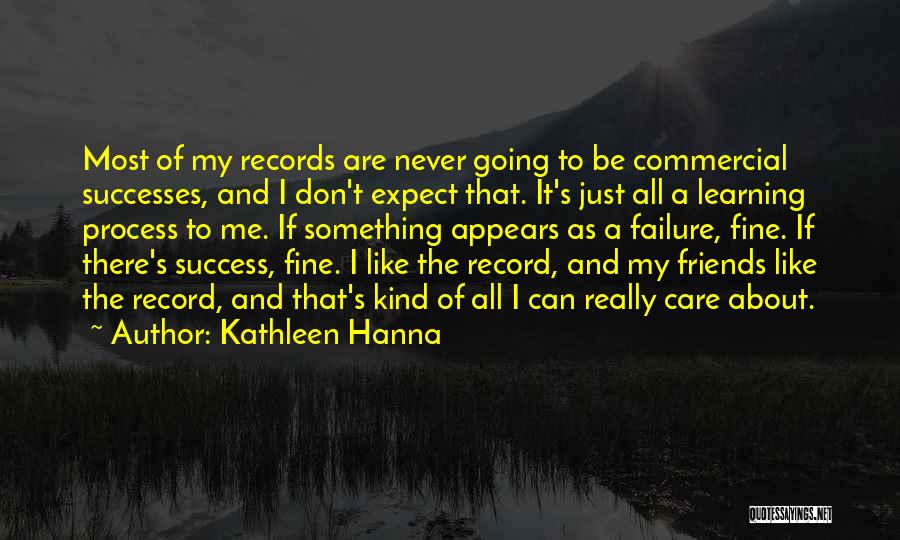 Success And Learning Quotes By Kathleen Hanna