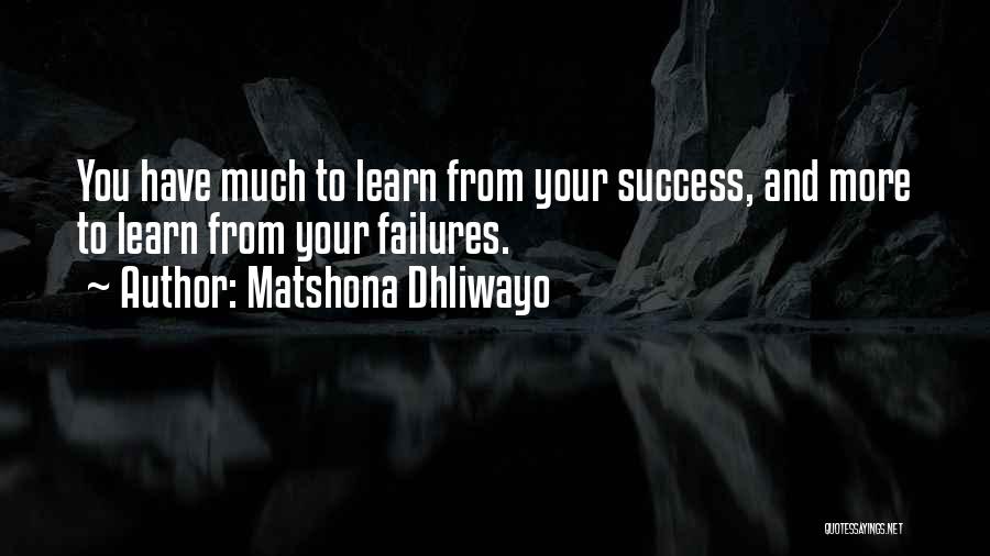 Success And Learning Quotes By Matshona Dhliwayo