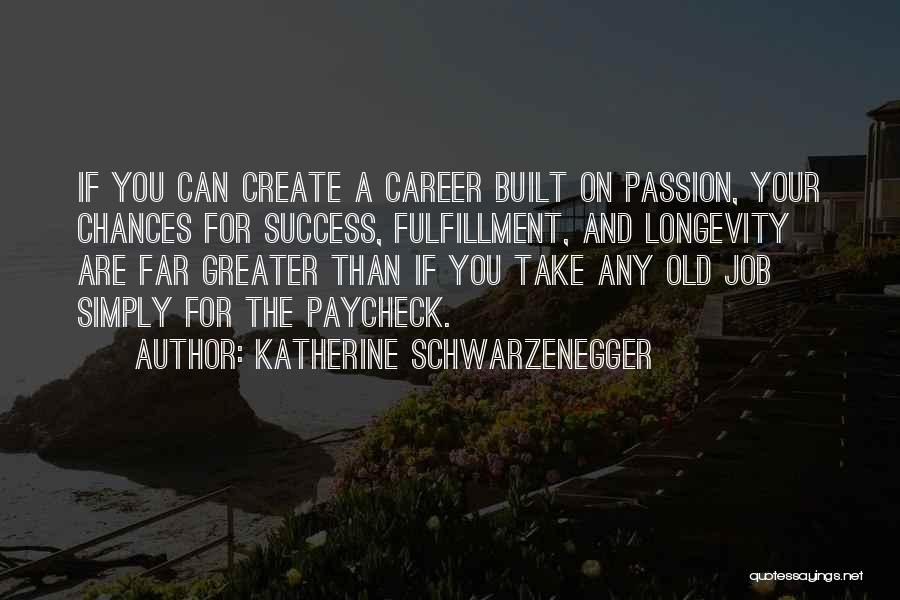 Success And Longevity Quotes By Katherine Schwarzenegger