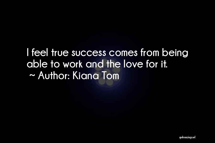 Success And Love Quotes By Kiana Tom