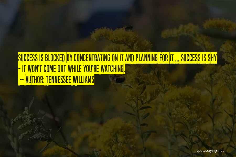 Success And Planning Quotes By Tennessee Williams