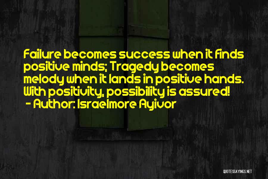 Success And Positivity Quotes By Israelmore Ayivor