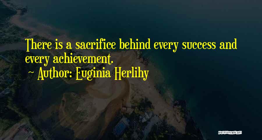 Success And Sacrifice Quotes By Euginia Herlihy