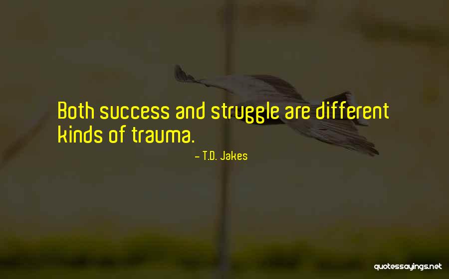 Success And Struggle Quotes By T.D. Jakes Success And Struggle Quotes By T.D. Jakes
