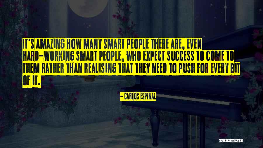 Success And Working Hard For It Quotes By Carlos Espinal Success And Working Hard For It Quotes By Carlos Espinal