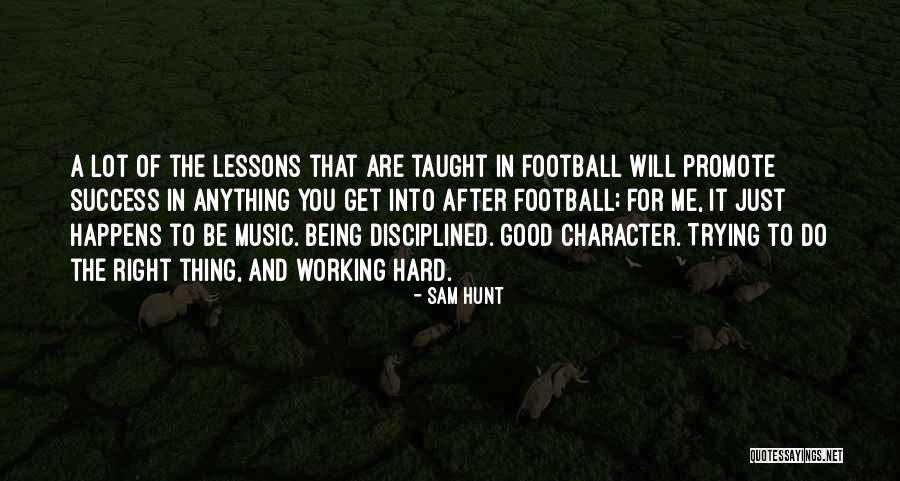 Success And Working Hard For It Quotes By Sam Hunt Success And Working Hard For It Quotes By Sam Hunt