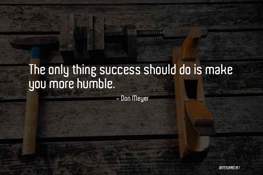 Success But Humble Quotes By Don Meyer Success But Humble Quotes By Don Meyer