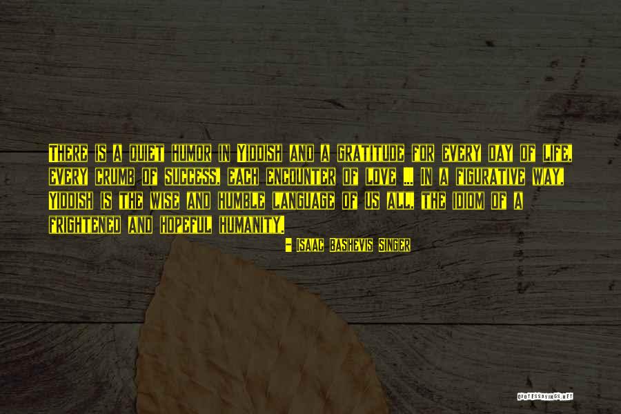 Success But Humble Quotes By Isaac Bashevis Singer Success But Humble Quotes By Isaac Bashevis Singer