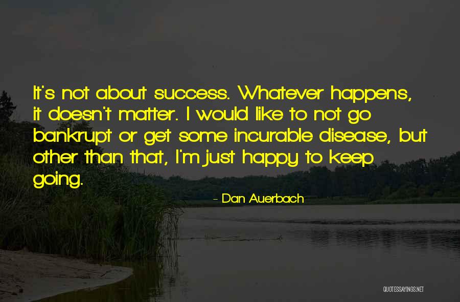 Success But Not Happy Quotes By Dan Auerbach Success But Not Happy Quotes By Dan Auerbach