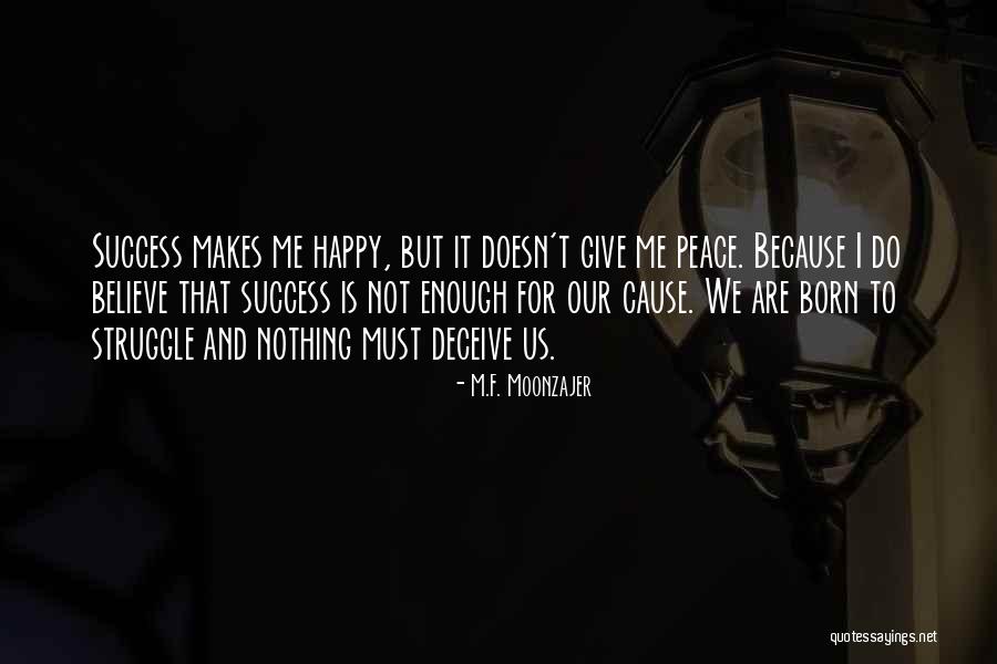 Success But Not Happy Quotes By M.F. Moonzajer Success But Not Happy Quotes By M.F. Moonzajer