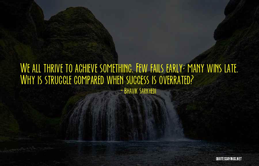 Success Comes Late Quotes By Bhavik Sarkhedi