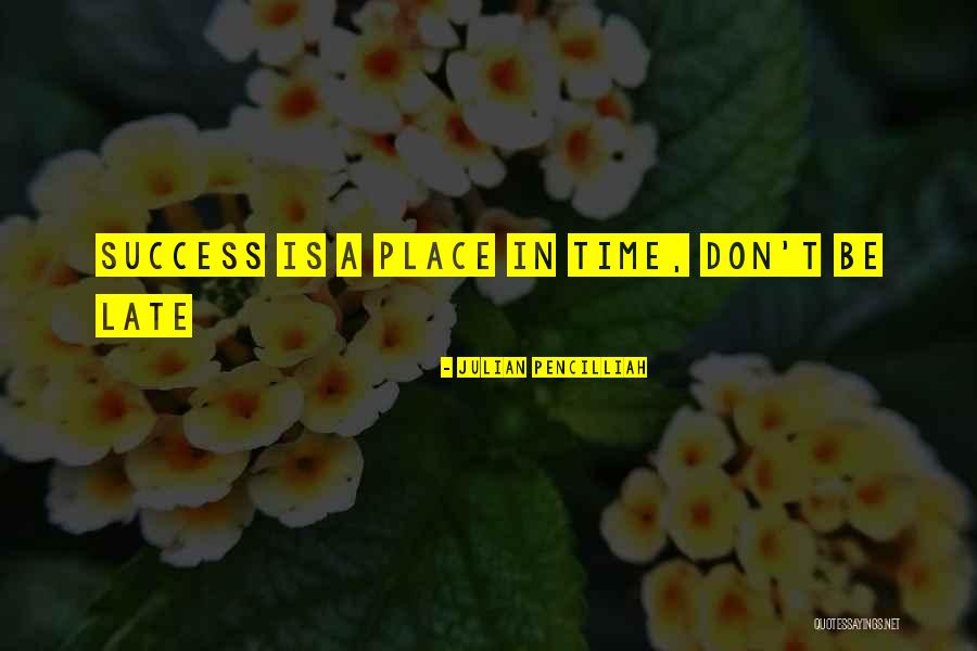 Success Comes Late Quotes By Julian Pencilliah