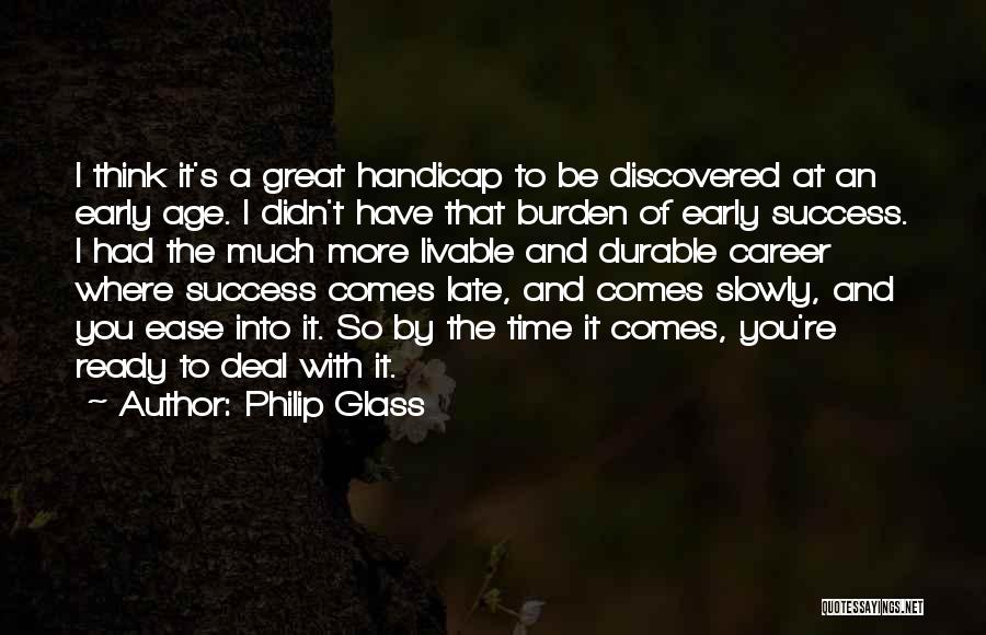 Success Comes Late Quotes By Philip Glass