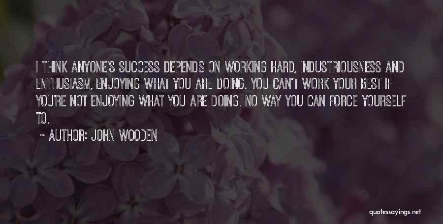 Success Comes To Those Who Work Hard Quotes By John Wooden